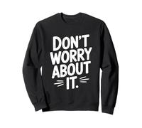 Citation de Motivation Don't Worry About It Sweatshirt