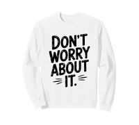 Citation de Motivation Don't Worry About It Sweatshirt