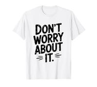 Citation de Motivation Don't Worry About It T-Shirt
