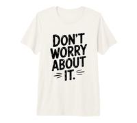 Citation de Motivation Don't Worry About It T-Shirt Haut de Gamme