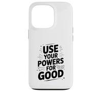 Citation de Motivation héroïque Use Your Powers for Good Coque pour iPhone 13 Pro