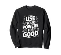 Citation de Motivation héroïque Use Your Powers for Good Sweatshirt