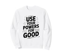 Citation de Motivation héroïque Use Your Powers for Good Sweatshirt