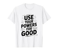 Citation de Motivation héroïque Use Your Powers for Good T-Shirt
