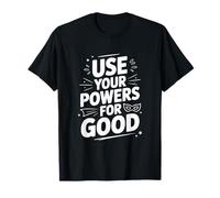 Citation de Motivation héroïque Use Your Powers for Good T-Shirt