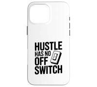 Citation de Motivation Hustle Has No Off Switch Coque pour iPhone 16 Pro Max