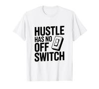 Citation de Motivation Hustle Has No Off Switch T-Shirt