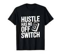 Citation de Motivation Hustle Has No Off Switch T-Shirt