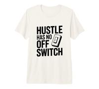 Citation de Motivation Hustle Has No Off Switch T-Shirt Haut de Gamme