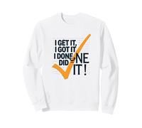 Citation de Motivation I Get It, I Got It, I Done Did It! Sweatshirt, Unisexe pour Adultes, Blanc, L