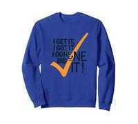 Citation de Motivation I Get It, I Got It, I Done Did It! Sweatshirt, Unisexe pour Adultes, Bleu Royal, XL