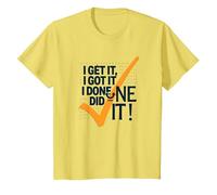 Citation de Motivation I Get It, I Got It, I Done Did It! T-Shirt, Enfant, Citron, 4 Ans