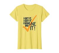 Citation de Motivation I Get It, I Got It, I Done Did It! T-Shirt, Femme, Citron, XL