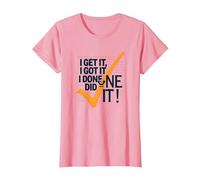 Citation de Motivation I Get It, I Got It, I Done Did It! T-Shirt, Femme, Rose, L