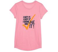 Citation de Motivation I Get It, I Got It, I Done Did It! T-Shirt, Fille, Rose, XS