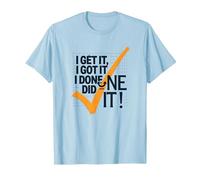 Citation de Motivation I Get It, I Got It, I Done Did It! T-Shirt, Homme, Bleu Céleste, S