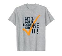 Citation de Motivation I Get It, I Got It, I Done Did It! T-Shirt, Homme, Gris Chiné, S