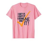 Citation de Motivation I Get It, I Got It, I Done Did It! T-Shirt, Homme, Rose, M
