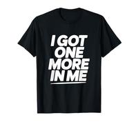 Citation de Motivation I Got One More in Me T-Shirt
