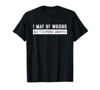 Citation de Motivation I May Be Wrong But I Doubt It T-Shirt