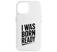 Citation de Motivation I Was Born Ready Coque pour iPhone 14