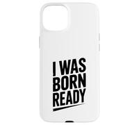 Citation de Motivation I Was Born Ready Coque pour iPhone 15 Plus