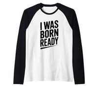 Citation de Motivation I Was Born Ready Manche Raglan