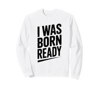 Citation de Motivation I Was Born Ready Sweatshirt