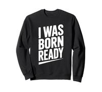 Citation de Motivation I Was Born Ready Sweatshirt
