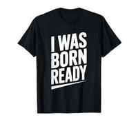 Citation de Motivation I Was Born Ready T-Shirt