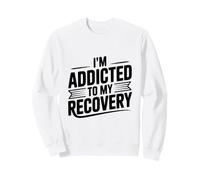 Citation de Motivation I'm Addicted to My Recovery Sweatshirt