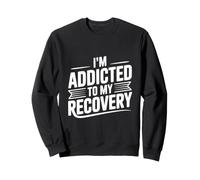 Citation de Motivation I'm Addicted to My Recovery Sweatshirt