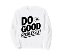 Citation de Motivation inspirante Do Good Reckless Sweatshirt