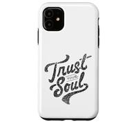 Citation de Motivation inspirante Trust Your Soul Coque pour iPhone 11
