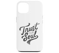 Citation de Motivation inspirante Trust Your Soul Coque pour iPhone 13