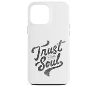 Citation de Motivation inspirante Trust Your Soul Coque pour iPhone 13 Pro Max