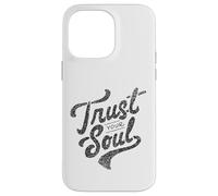 Citation de Motivation inspirante Trust Your Soul Coque pour iPhone 14 Pro Max