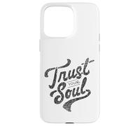 Citation de Motivation inspirante Trust Your Soul Coque pour iPhone 15 Pro Max