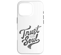 Citation de Motivation inspirante Trust Your Soul Coque pour iPhone 16 Pro