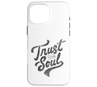 Citation de Motivation inspirante Trust Your Soul Coque pour iPhone 16 Pro Max