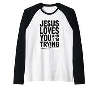 Citation de Motivation Jesus Loves You and I'm Trying Manche Raglan