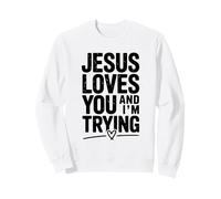 Citation de Motivation Jesus Loves You and I'm Trying Sweatshirt