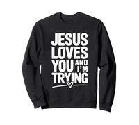 Citation de Motivation Jesus Loves You and I'm Trying Sweatshirt
