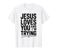 Citation de Motivation Jesus Loves You and I'm Trying T-Shirt