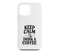 Citation de Motivation Keep Calm and Drink a Coffee Coque pour iPhone 13 Pro Max