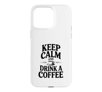 Citation de Motivation Keep Calm and Drink a Coffee Coque pour iPhone 15 Pro Max