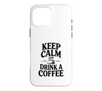 Citation de Motivation Keep Calm and Drink a Coffee Coque pour iPhone 16 Pro Max