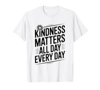 Citation de Motivation Kindness Matters All Day Every Day T-Shirt