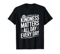 Citation de Motivation Kindness Matters All Day Every Day T-Shirt