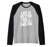 Citation de Motivation Life is Better When You're Smiling Manche Raglan
